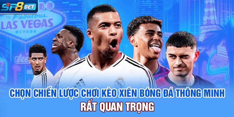 Chọn chiến lược chơi kèo xiên bóng đá thông minh rất quan trọng