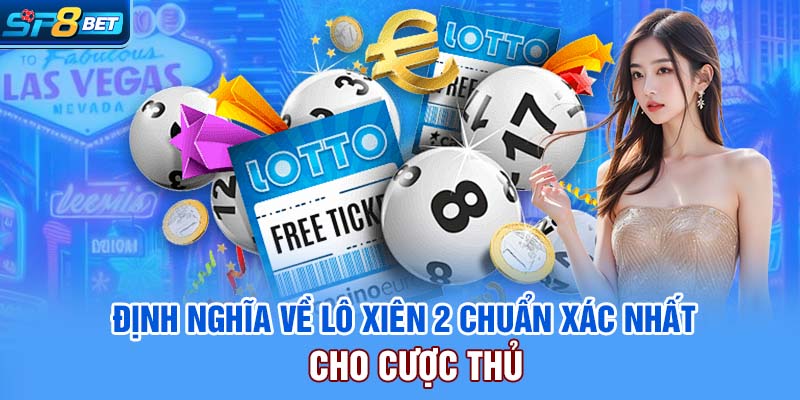 Định nghĩa về lô xiên 2 chuẩn xác nhất cho cược thủ