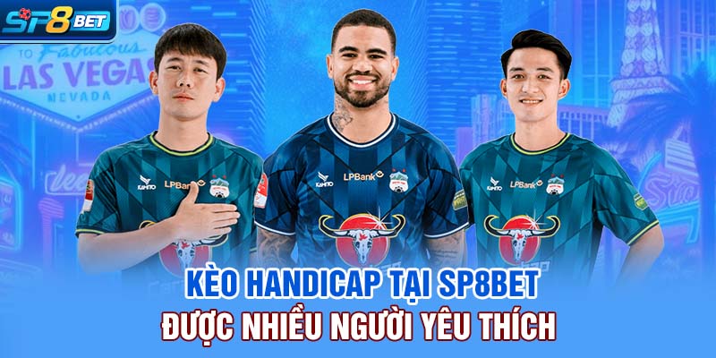 Kèo Handicap tại SP8bet được nhiều người yêu thích