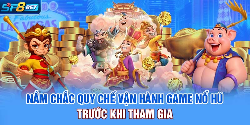 Nắm chắc quy chế vận hành game nổ hũ trước khi tham gia